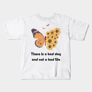 There is a bad day and not a bad life Kids T-Shirt